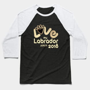 Love my labrador since 2018 Baseball T-Shirt